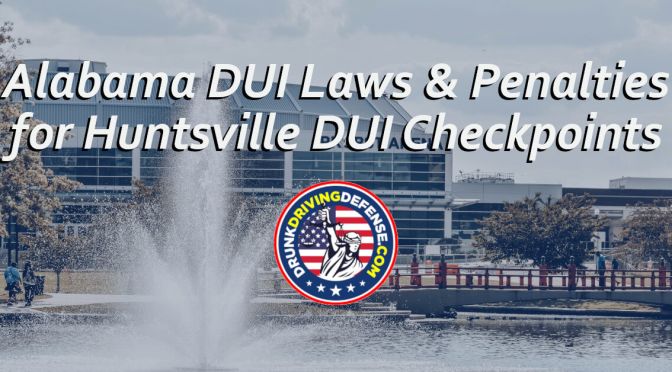 Alabama DUI Laws & Penalties for Huntsville DUI Checkpoints
