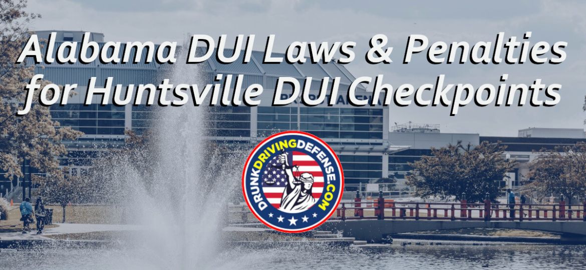 Alabama DUI Laws & Penalties for Huntsville DUI Checkpoints