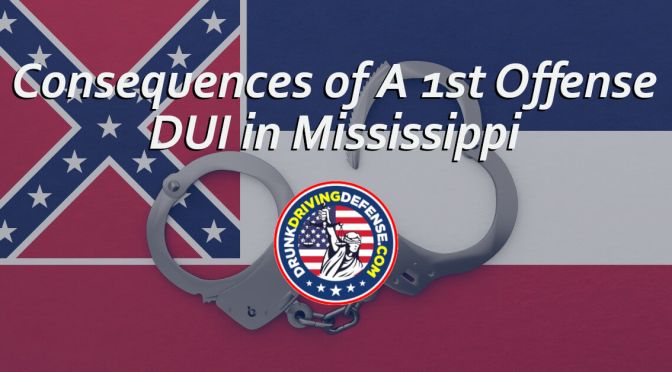 The Consequences For A 1st Offense DUI in Mississippi