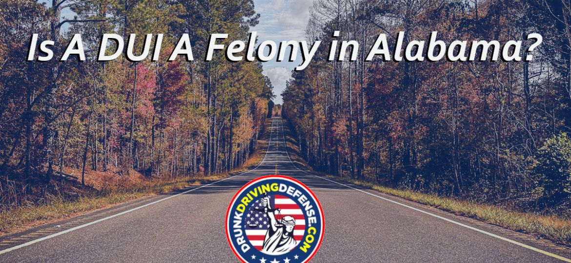 Is A DUI A Felony In Alabama