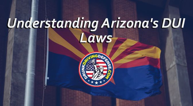 Understanding Arizona’s DUI Laws