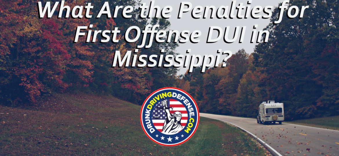 What Are The Penalties For First Offense DUI in Mississippi?