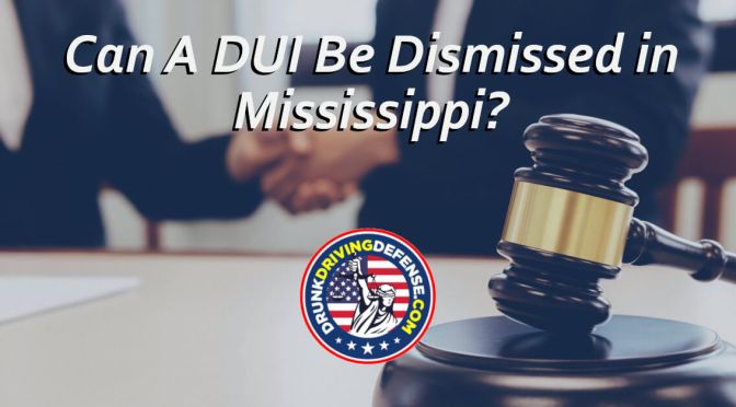 Can A DUI Be Dismissed in Mississippi?