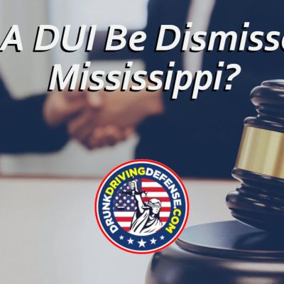 Can A DUI Be Dismissed in Mississippi?