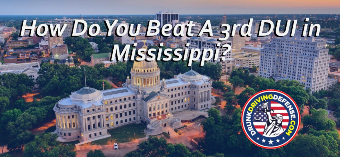 How Do You Beat A 3rd DUI in Mississippi?