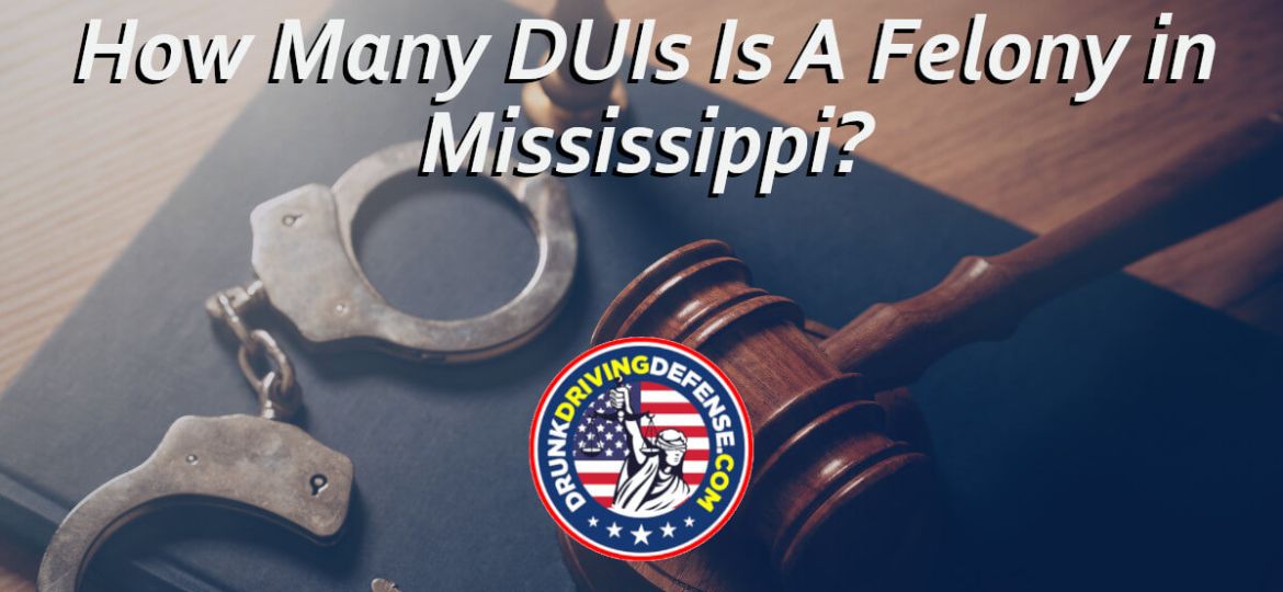 How Many DUIs is A Felony in Mississippi?