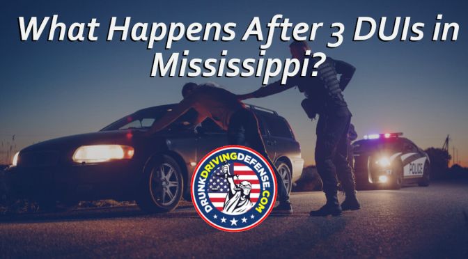 What Happens After 3 DUIs in Mississippi?