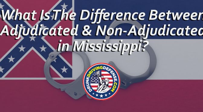 What Is The Difference Between Adjudicated and Non-Adjudicated in Mississippi?