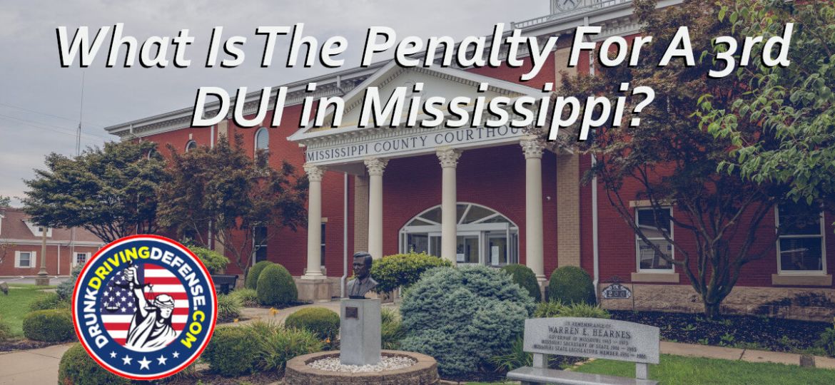 What Is The Penalty For A 3rd DUI in Mississippi?