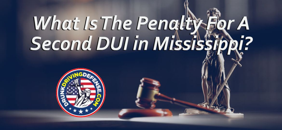 What Is The Penalty For A Second DUI in Mississippi?